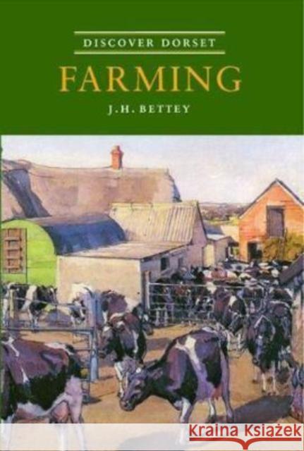 Discover Dorset Farming J.H. Bettey 9781874336693 The Dovecote Press - książka
