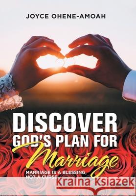 Discover God's Plan for Marriage....: Marriage Is a Blessing, Not a Curse. Joyce Ohene-Amoah 9781664145481 Xlibris Us - książka