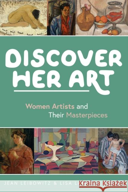 Discover Her Art: Women Artists and Their Masterpieces Jean Leibowitz Lisa Labanca Rogers 9781641606141 Chicago Review Press - książka