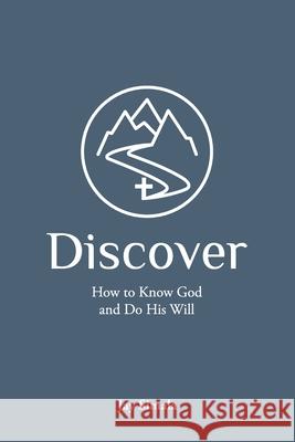 Discover: How to Know God and Do His Will Jay Simala 9781734480047 Loving God Ministries - książka