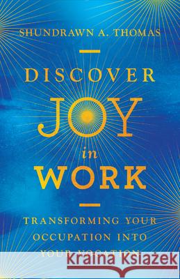 Discover Joy in Work – Transforming Your Occupation into Your Vocation Shundrawn A. Thomas 9780830845743 InterVarsity Press - książka