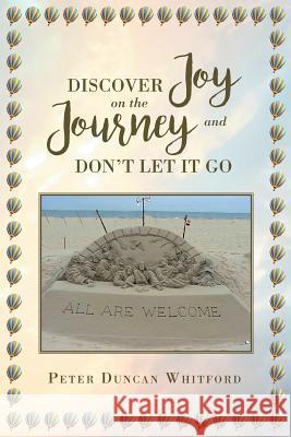 Discover Joy On The Journey And Don't Let it Go Peter Duncan Whitford 9781641912327 Christian Faith - książka