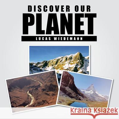 Discover Our Planet Lucas Wiedemann 9781481787130 Authorhouse - książka