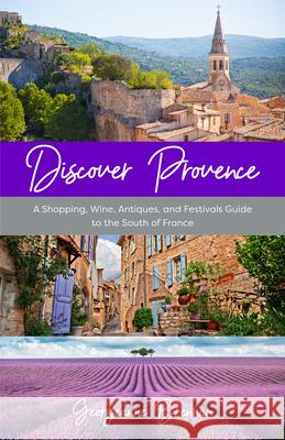 Discover Provence: A Shopping, Wine, Antiques, and Festivals Guide to the South of France (A Travel Guide to Provence, France)  9781642508857 Yellow Pear Press - książka