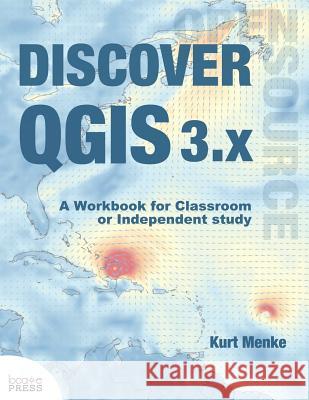 Discover QGIS 3.x: A Workbook for Classroom or Independent Study Kurt Menke 9780998547763 Locate Press - książka