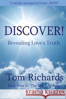 DISCOVER! Revealing Love's Truth Richards, Tom 9781505653687 Createspace - książka