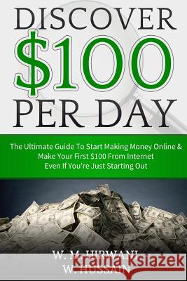 Discover: Secret $ 100 Perday Technique How to Make Money from Internet While You Are Sleep Wan Mohd Hirwani Wa 9781522866879 Createspace Independent Publishing Platform - książka