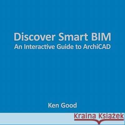 Discover Smart Bim: An Interactive Guide to Archicad Good, Ken 9781449036782 Authorhouse - książka