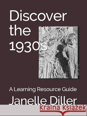 Discover the 1930s: A Learning Resource Guide Janelle Diller 9781936376674 Worldtrek Publishing - książka