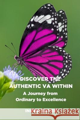 Discover the Authentic VA Within: A Journey from Ordinary to Excellence Bayer, Ingrid 9781717491596 Createspace Independent Publishing Platform - książka