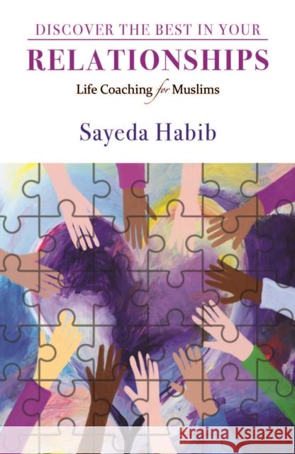 Discover the Best in Your Relationships: Life Coaching For Muslims Sayeda Habib 9781847741639 Kube Publishing Ltd - książka