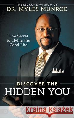 Discover the Hidden You: The Secret to Living the Good Life Myles Munroe 9780768457964 Destiny Image Incorporated - książka
