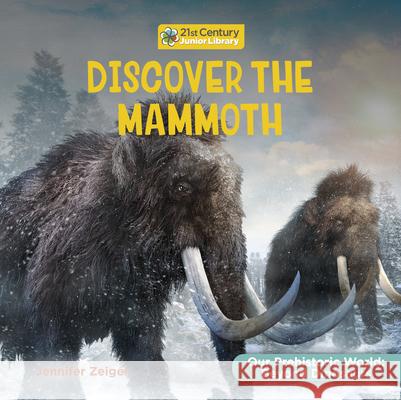 Discover the Mammoth Jennifer Zeiger 9781668973042 Cherry Lake Publishing - książka
