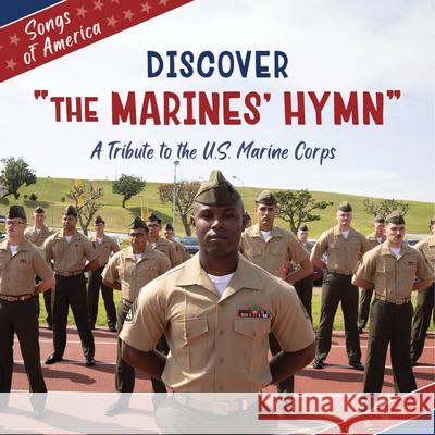 Discover the Marines' Hymn: A Tribute to the U.S. Marine Corps Cherry Lake Publishing 9781668974353 Cherry Lake Publishing - książka