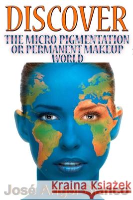 Discover the Micro Pigmentation or Permanent Makeup World Blanco, José Angel 9798504927374 Independently published - książka