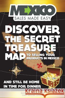Discover The Secret Treasure Map to Selling Your Products in Mexico and Still Be Home For Dinner Piancone, Sandro 9781481913201 Createspace - książka