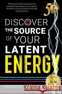 Discover The Source Of Your Latent Energy Adelaja, Sunday 9781908040817 Golden Pen Limited - książka