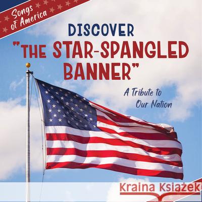 Discover the Star-Spangled Banner: A Tribute to Our Nation Cherry Lake Publishing 9781668974346 Cherry Lake Publishing - książka