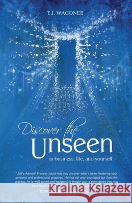 Discover the Unseen: In Business, Life and Yourself T. J. Wagoner 9781613396575 Made for Success, Inc. and Blackstone Audio, - książka