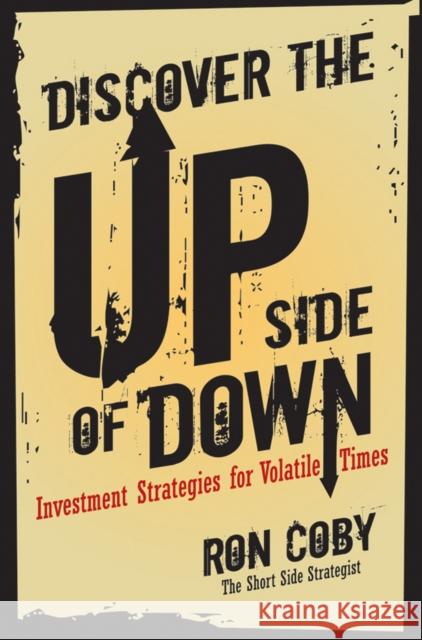 Discover the Upside of Down: Investment Strategies for Volatile Times Coby, Ron 9780470419724 John Wiley & Sons - książka
