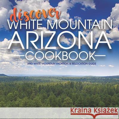 Discover White Mountain Arizona Cookbook: White Mountain Vacation & Relocation Guide Cyndie Shaffstall 9781795837873 Independently Published - książka