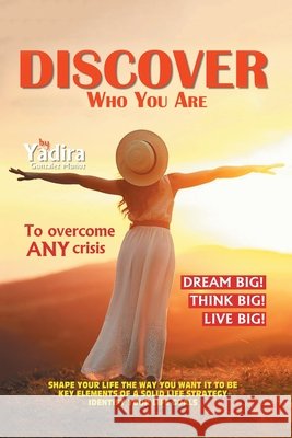 Discover Who You Are to Overcome Any Crisis: Shape Your Life the Way You Want It to Be with Key Elements of a Solid Life Strategy That Will Identify Your Life Goals! Yadira Gonzalez Muñoz 9781665582049 Authorhouse UK - książka