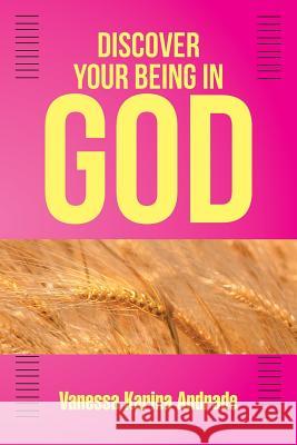 Discover Your Being in God Vanessa K. Andrade 9781483686318 Xlibris Corporation - książka