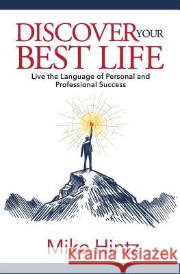 Discover Your Best Life: Live the Language of Personal and Professional Success Mike Hintz 9781986075572 Createspace Independent Publishing Platform - książka