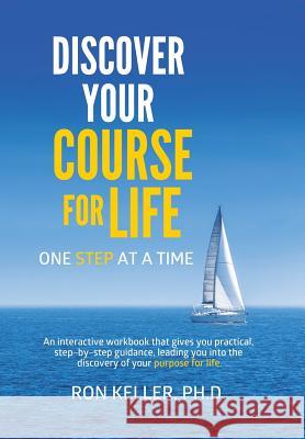 Discover your course for life, one step at a time Ron Keller, PH D 9781512736717 WestBow Press - książka