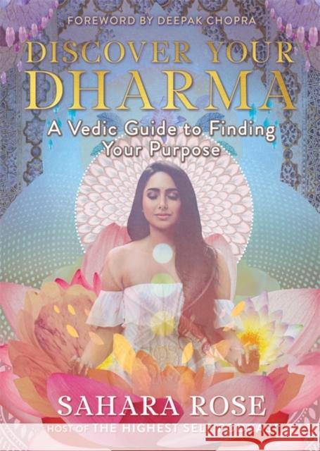 Discover Your Dharma: A Vedic Guide to Finding Your Purpose Sahara Rose 9781788174589 Hay House UK Ltd - książka