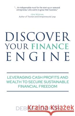 Discover Your Finance Engine: Leveraging Cash Profits and Wealth to Secure Sustainable Financial Freedom Debra Cooper 9781647465360 Author Academy Elite - książka