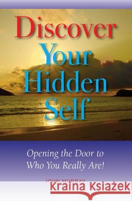 Discover Your Hidden Self: Opening the Door to Who You Really Are! John Murray 9781773542218 Pagemaster Publishing - książka