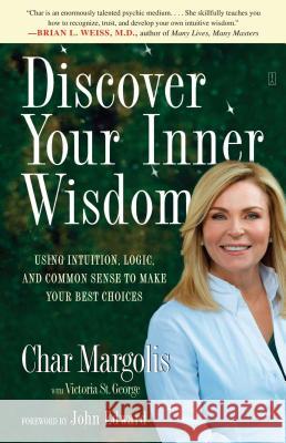 Discover Your Inner Wisdom: Using Intuition, Logic, and Common Sense to Make Your Best Choices Margolis, Char 9780743297905 Fireside Books - książka