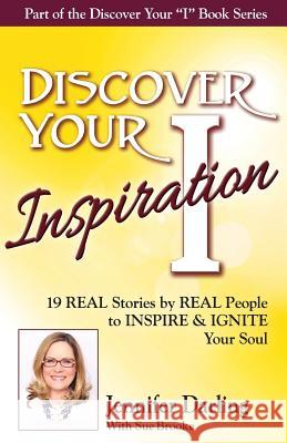 Discover Your Inspiration Jennifer Darling Edition: 19 REAL Stories by REAL People to INSPIRE & IGNITE Your Soul Darling, Jennifer 9781943700080 Getting What You Want Publishing - książka