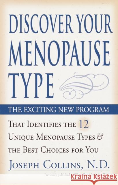 Discover Your Menopause Type: The Exciting New Program That Identifies the 12 Unique Menopause Types & the Best Choices for You Collins, Joseph 9780761537496 Three Rivers Press (CA) - książka