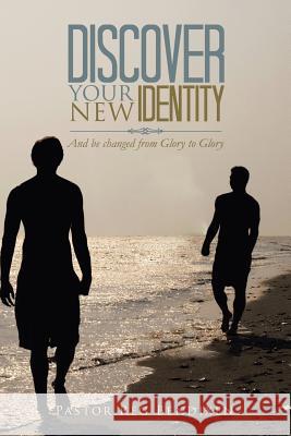 Discover Your New Identity: And Be Changed from Glory to Glory Bendixen, Pastor Reg 9781491877906 Authorhouse - książka