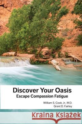 Discover Your Oasis: Escape Compassion Fatigue Grant D Fairley, Lawrence D Komer, G Blair Lamb 9781897202326 Silverwoods Publishing - A Division of McK Co - książka