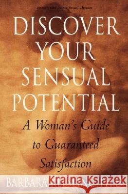 Discover Your Sensual Potential: A Woman's Guide to Guaranteed Satisfaction Barbara Keesling B. Kessling 9780060929473 Harper Perennial - książka
