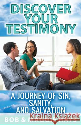 Discover Your Testimony: A Journey of sin, Sanity, and Salvation Hays, Maggie 9781499703511 Createspace - książka