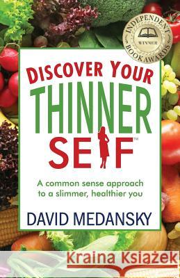 Discover Your Thinner Self: A Common-Sense Approach for a Slimmer, Healthier You David Medansky 9781938015847 Hybrid Global Publishing - książka