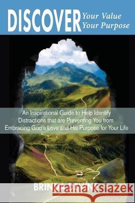 Discover Your Value Discover Your Purpose: An Inspirational Guide to Help Identify Distractions that are Preventing You from Embracing God's Love and Brinda Devine 9780997404401 Evangeline Publishing - książka