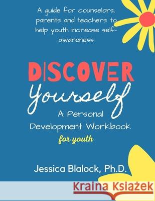 Discover Yourself: A Personal Development Workbook for YOUTH.: 5 Quick and Easy Steps to Self Discovery! Blalock, Jessica 9780974304335 Center for Discovery - książka