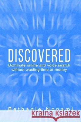 Discovered: Dominate Online and Voice Search without Wasting Time or Money Bethanie Nonami 9780578541648 Bethanie Nonami - książka