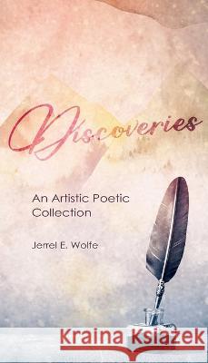Discoveries: An Artistic Poetic Collection Jerrel E Wolfe   9781990695766 Bookside Press - książka