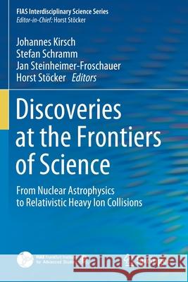 Discoveries at the Frontiers of Science: From Nuclear Astrophysics to Relativistic Heavy Ion Collisions Johannes Kirsch Stefan Schramm Jan Steinheimer-Froschauer 9783030342364 Springer - książka