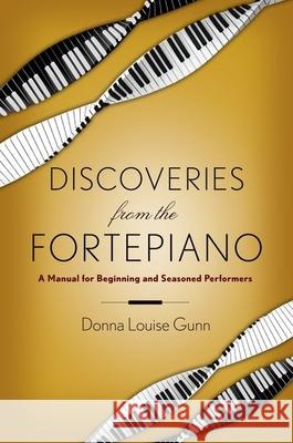 Discoveries from the Fortepiano: A Manual for Beginning and Seasoned Performers Donna Baddeley Donna Gunn 9780199396634 Oxford University Press, USA - książka