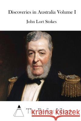 Discoveries in Australia Volume I John Lort Stokes The Perfect Library 9781512210125 Createspace - książka