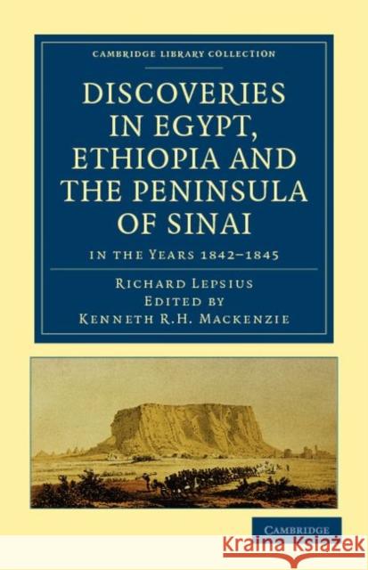 Discoveries in Egypt, Ethiopia and the Peninsula of Sinai: In the Years 1842-1845, During the Mission Sent Out by His Majesty Frederick William IV of Lepsius, Richard 9781108017114 Cambridge University Press - książka
