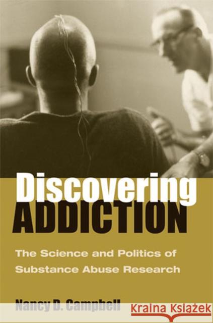 Discovering Addiction: The Science and Politics of Substance Abuse Research Campbell, Nancy D. 9780472116102 University of Michigan Press - książka