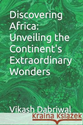 Discovering Africa: Unveiling the Continent's Extraordinary Wonders Vikash Dabriwal   9798398535976 Independently Published - książka